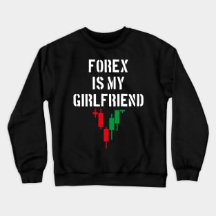 Forex Is My Girlfriend Crewneck Sweatshirt